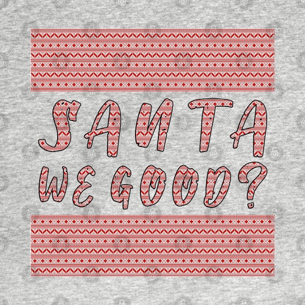 Santa we Good ? Funny Christmas Gifts by artspot